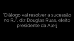 ​“Diálogo vai resolver a sucessão no RJ”, diz Douglas Ruas, eleito presidente da Alerj 
